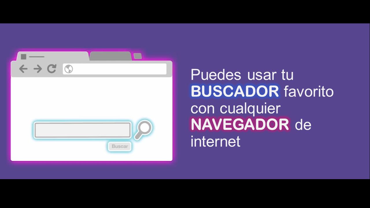 BUSCADOR Puedes usar tu BUSCADOR favorito con cualquier NAVEGADOR de internet NAVEGADOR
