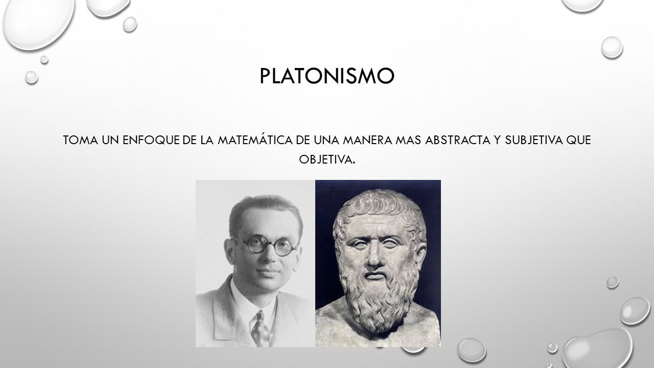 platonismo Toma un enfoque de la matemática de una manera mas abstracta y subjetiva que objetiva.