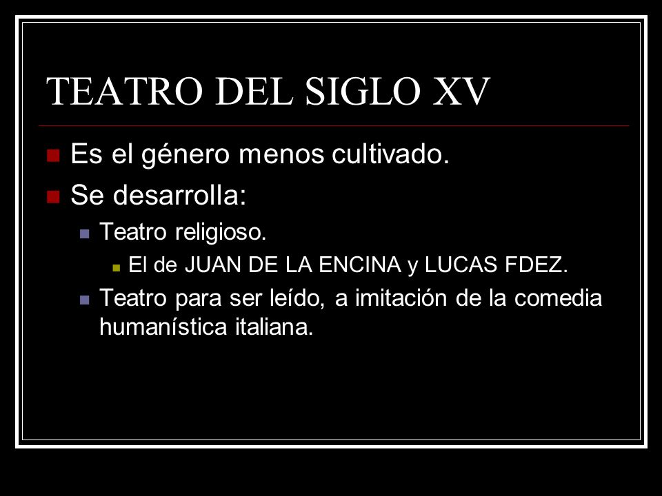 TEATRO DEL SIGLO XV Es el género menos cultivado. Se desarrolla: