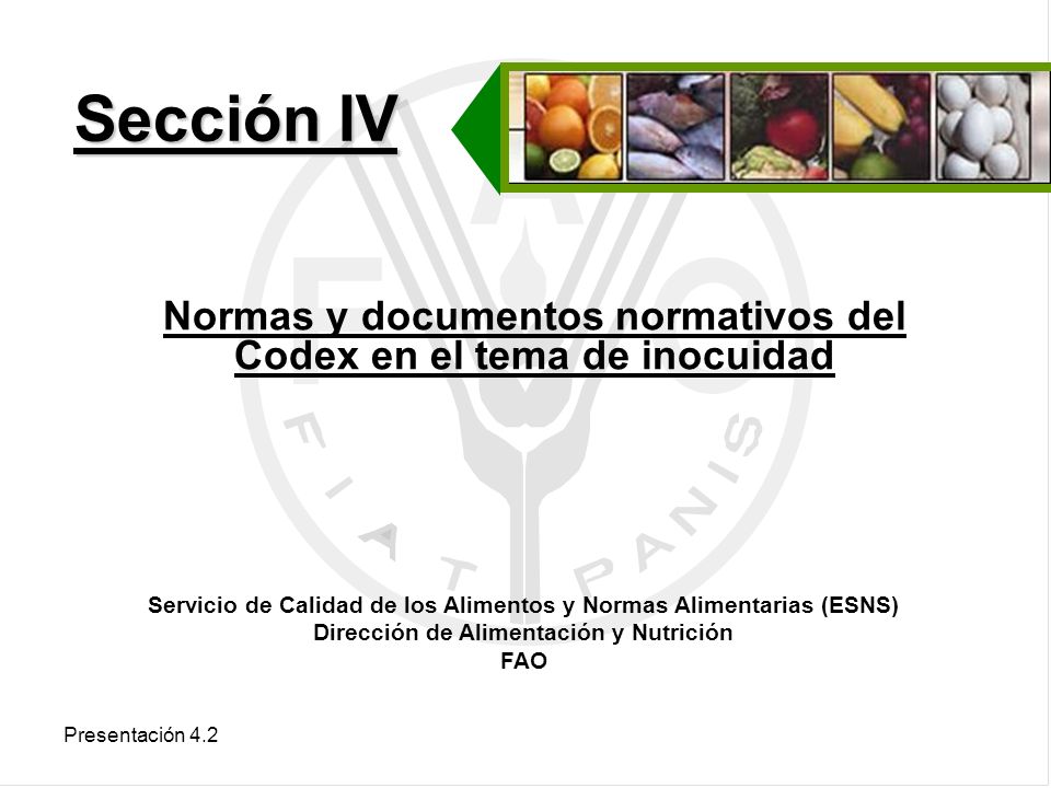 Sección IV Normas y documentos normativos del Codex en el tema de inocuidad. Servicio de Calidad de los Alimentos y Normas Alimentarias (ESNS)