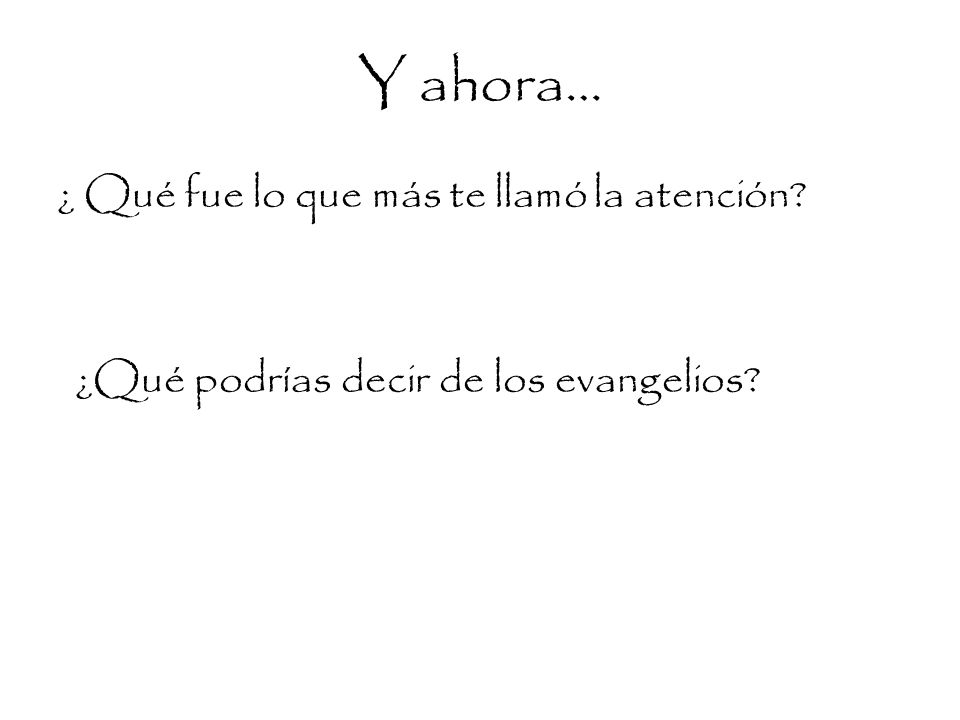 Y ahora… ¿ Qué fue lo que más te llamó la atención ¿Qué podrías decir de los evangelios
