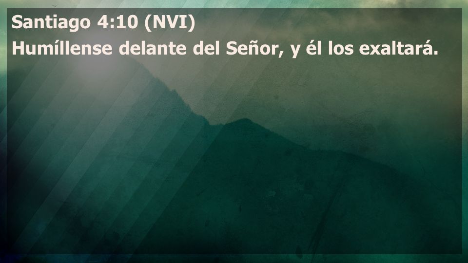 Santiago 4:10 (NVI) Humíllense delante del Señor, y él los exaltará.