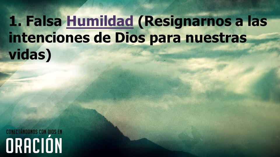 1. Falsa Humildad (Resignarnos a las intenciones de Dios para nuestras vidas)