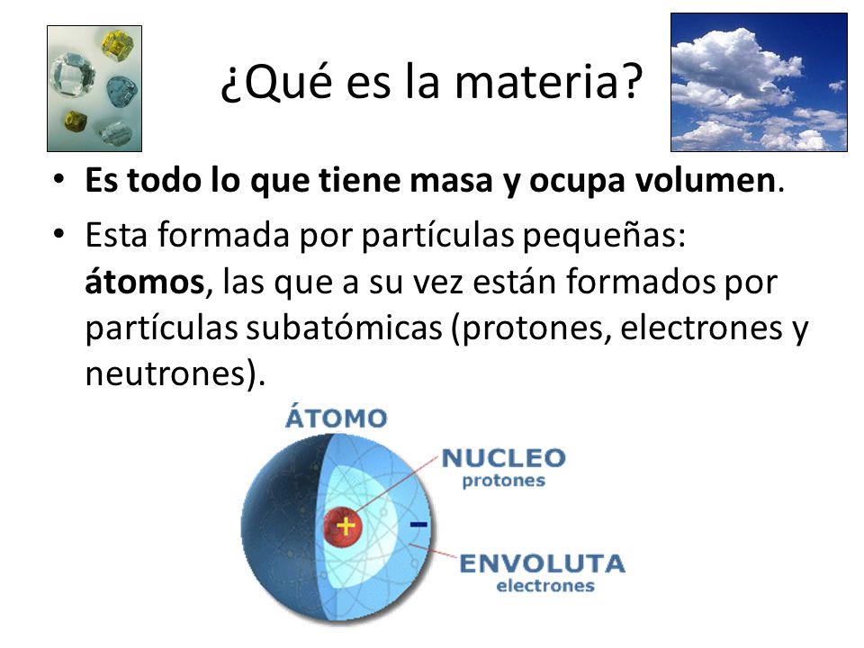 ¿Qué es la materia Es todo lo que tiene masa y ocupa volumen.