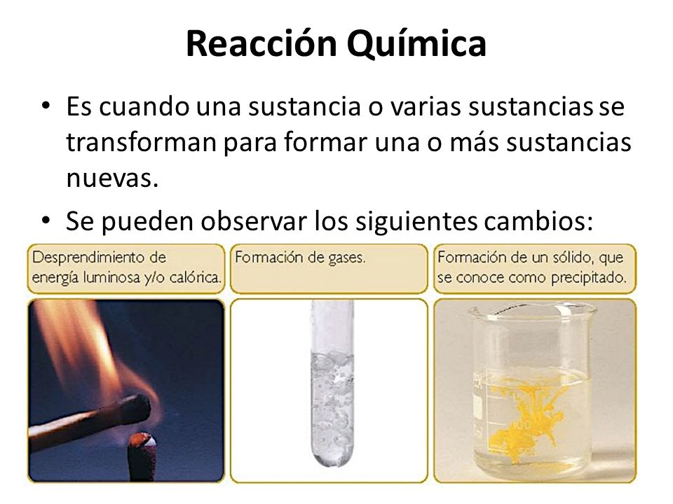 Reacción Química Es cuando una sustancia o varias sustancias se transforman para formar una o más sustancias nuevas.