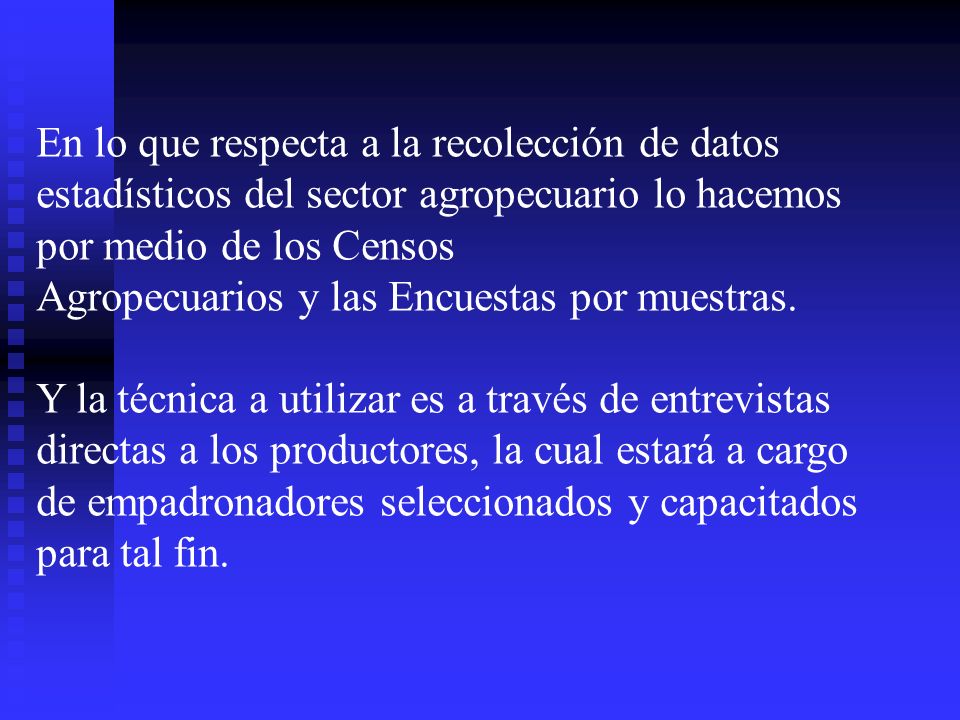 En lo que respecta a la recolección de datos estadísticos del sector agropecuario lo hacemos por medio de los Censos