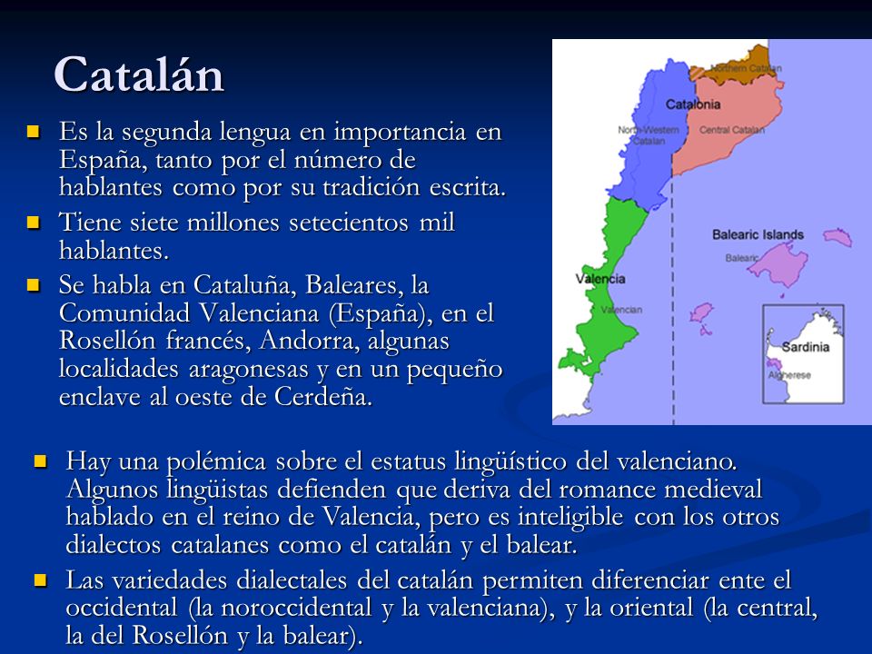 Catalán Es la segunda lengua en importancia en España, tanto por el número de hablantes como por su tradición escrita.