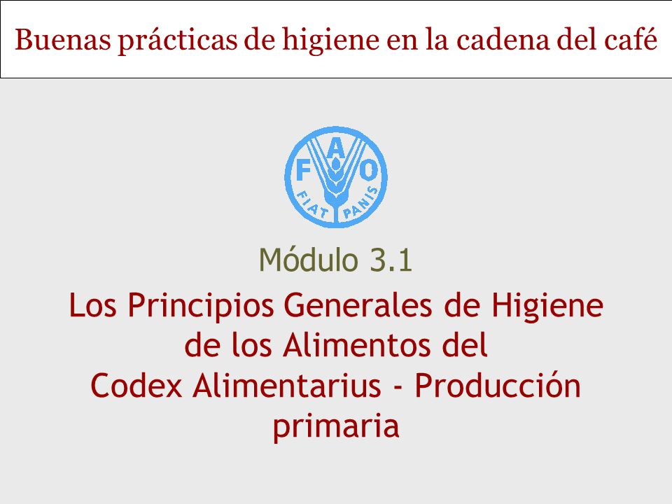 Módulo 3.1 Los Principios Generales de Higiene de los Alimentos del Codex Alimentarius - Producción primaria.