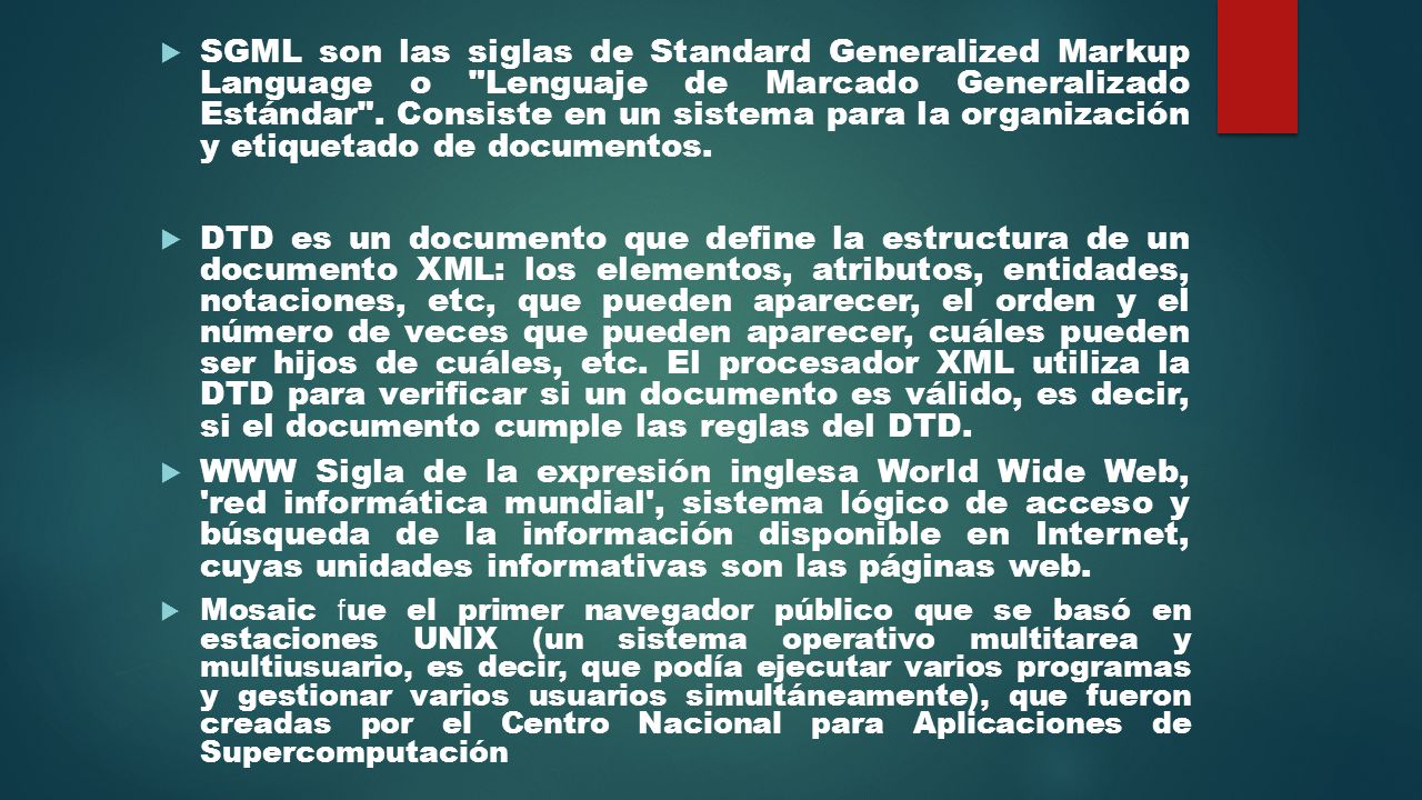 SGML son las siglas de Standard Generalized Markup Language o Lenguaje de Marcado Generalizado Estándar . Consiste en un sistema para la organización y etiquetado de documentos.