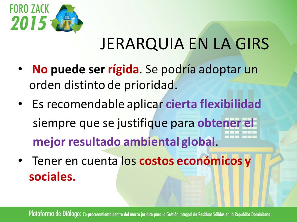 JERARQUIA EN LA GIRS No puede ser rígida. Se podría adoptar un orden distinto de prioridad. Es recomendable aplicar cierta flexibilidad.