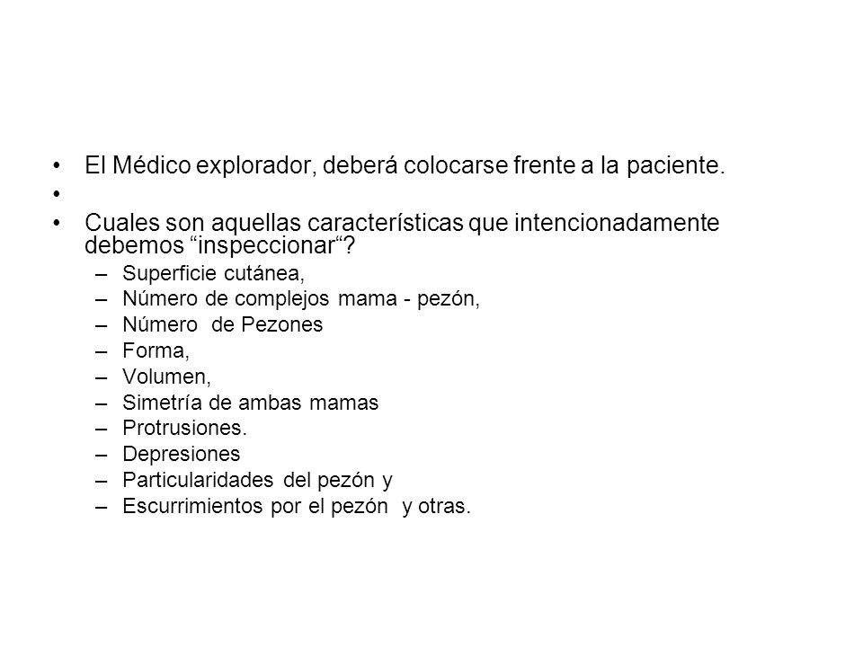 El Médico explorador, deberá colocarse frente a la paciente.