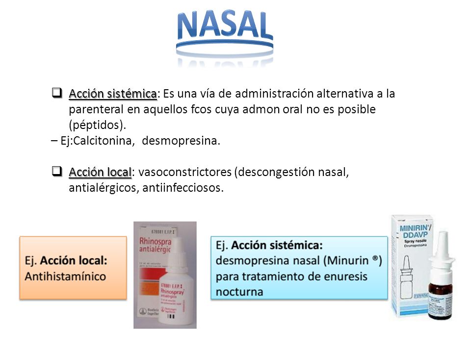 NASAL Acción sistémica: Es una vía de administración alternativa a la parenteral en aquellos fcos cuya admon oral no es posible (péptidos).