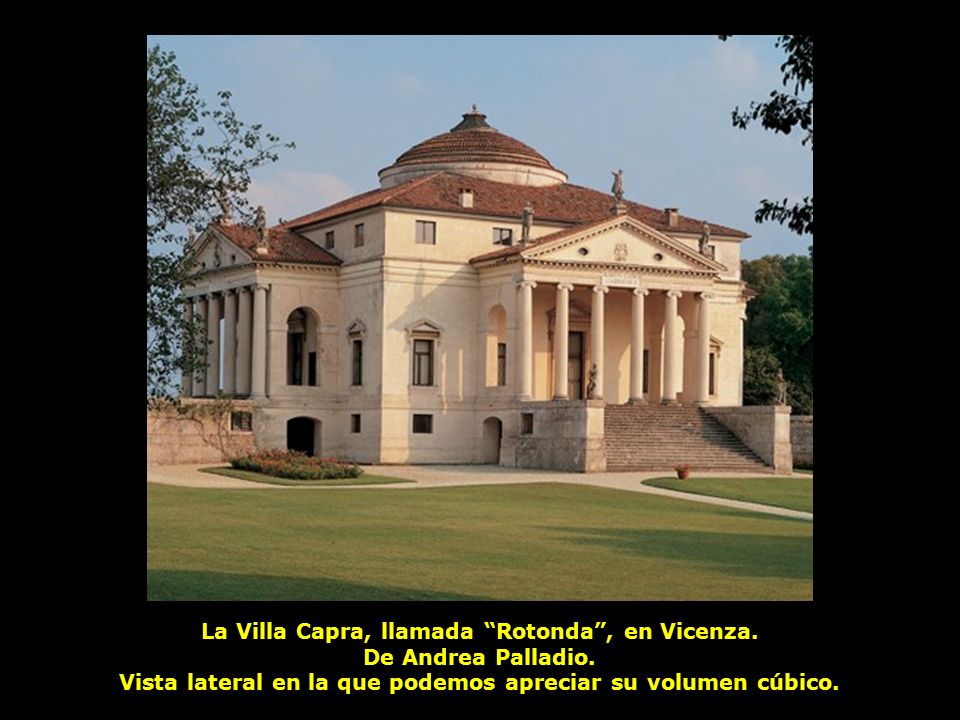 La Villa Capra, llamada Rotonda , en Vicenza. De Andrea Palladio.
