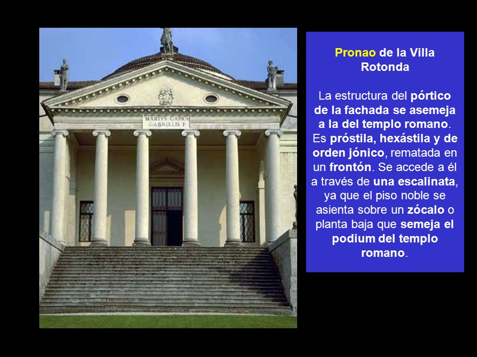 Pronao de la Villa Rotonda La estructura del pórtico de la fachada se asemeja a la del templo romano.