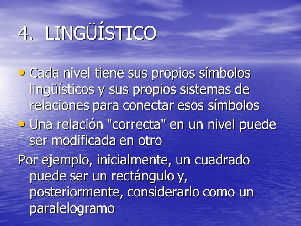 4. LINGÜÍSTICO Cada nivel tiene sus propios símbolos lingüísticos y sus propios sistemas de relaciones para conectar esos símbolos.