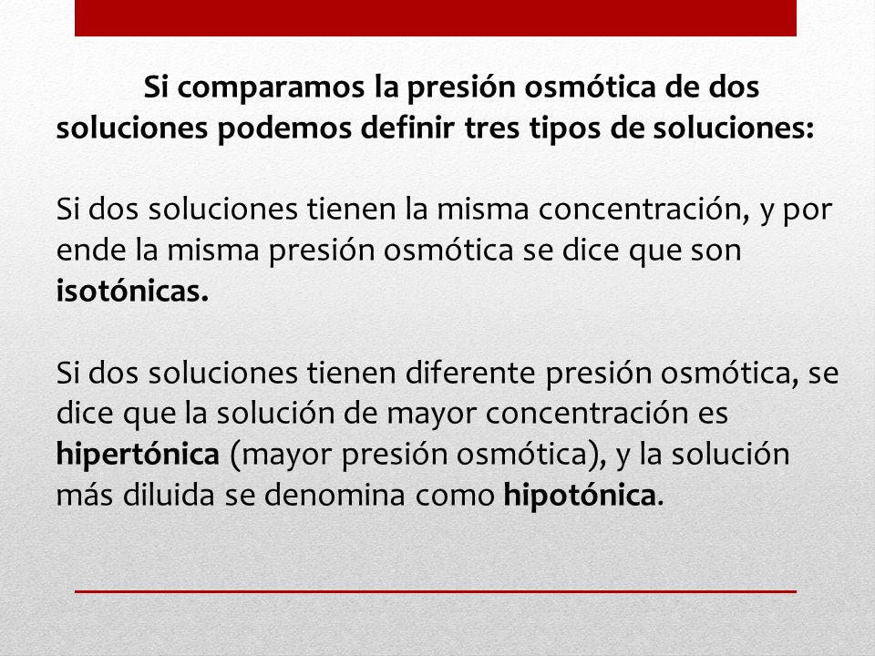 Si comparamos la presión osmótica de dos soluciones podemos definir tres tipos de soluciones: