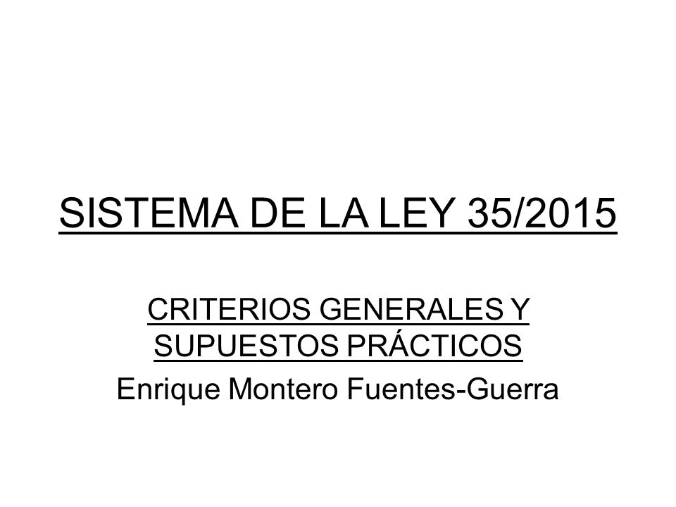 SISTEMA DE LA LEY 35/2015 CRITERIOS GENERALES Y SUPUESTOS PRÁCTICOS