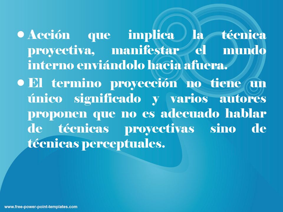 Acción que implica la técnica proyectiva, manifestar el mundo interno enviándolo hacia afuera.