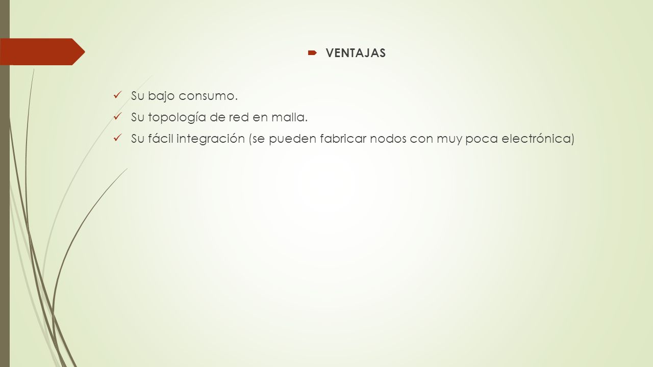 VENTAJAS Su bajo consumo. Su topología de red en malla.