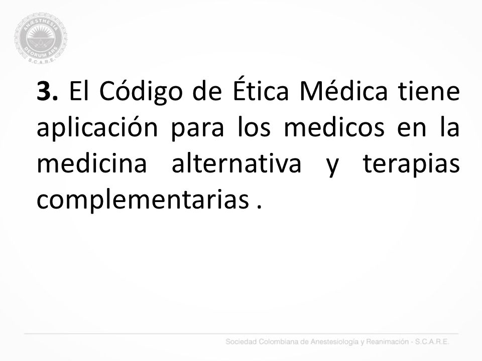 3. El Código de Ética Médica tiene aplicación para los medicos en la medicina alternativa y terapias complementarias .
