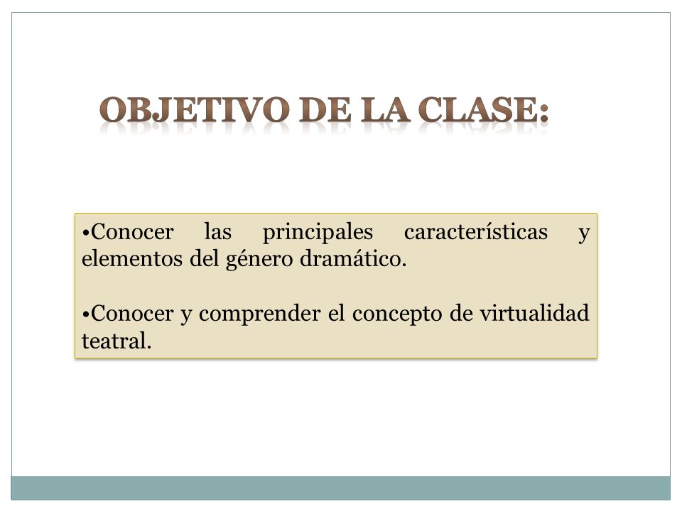 Objetivo de la clase: Conocer las principales características y elementos del género dramático.