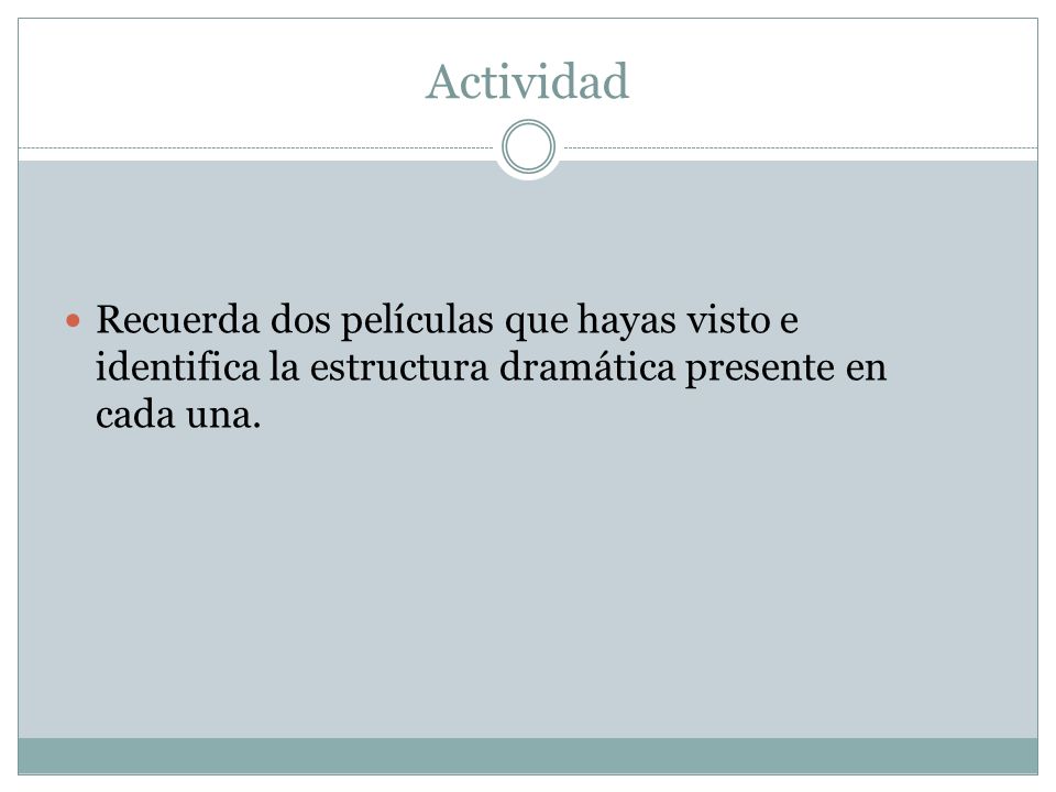 Actividad Recuerda dos películas que hayas visto e identifica la estructura dramática presente en cada una.