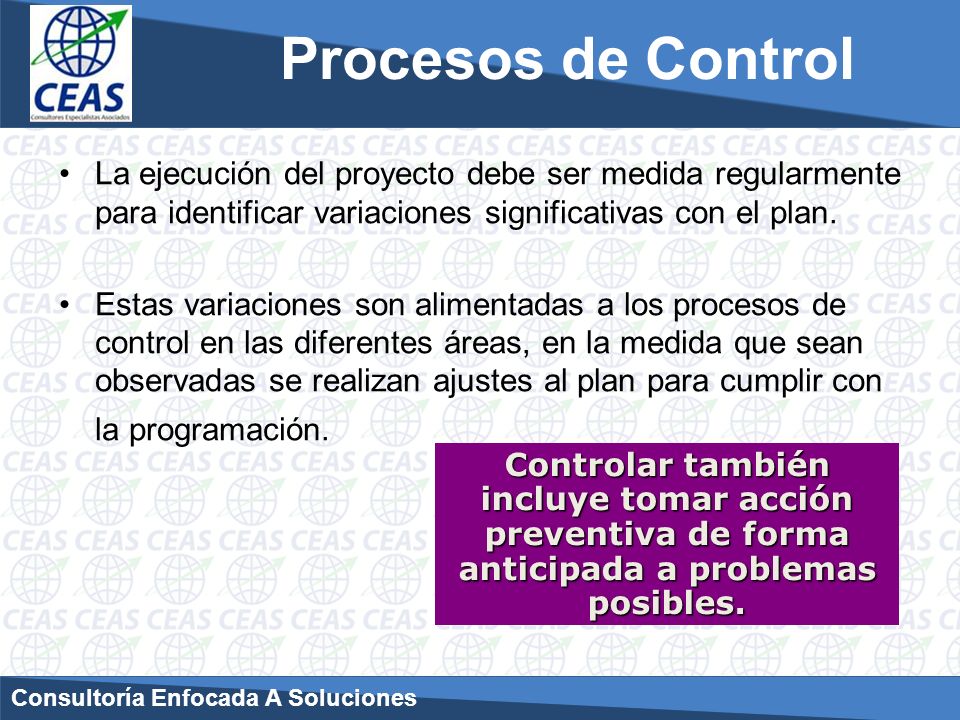 Procesos de Control La ejecución del proyecto debe ser medida regularmente para identificar variaciones significativas con el plan.
