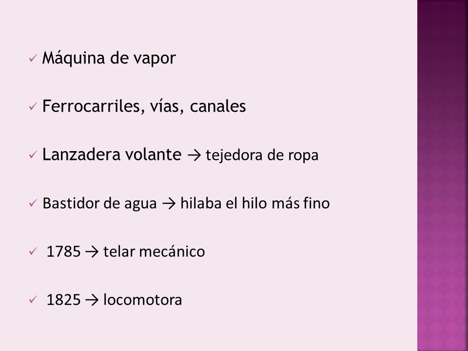 Máquina de vapor Ferrocarriles, vías, canales. Lanzadera volante → tejedora de ropa. Bastidor de agua → hilaba el hilo más fino.