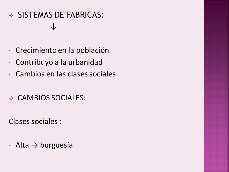 SISTEMAS DE FABRICAS: ↓ Crecimiento en la población. Contribuyo a la urbanidad. Cambios en las clases sociales.