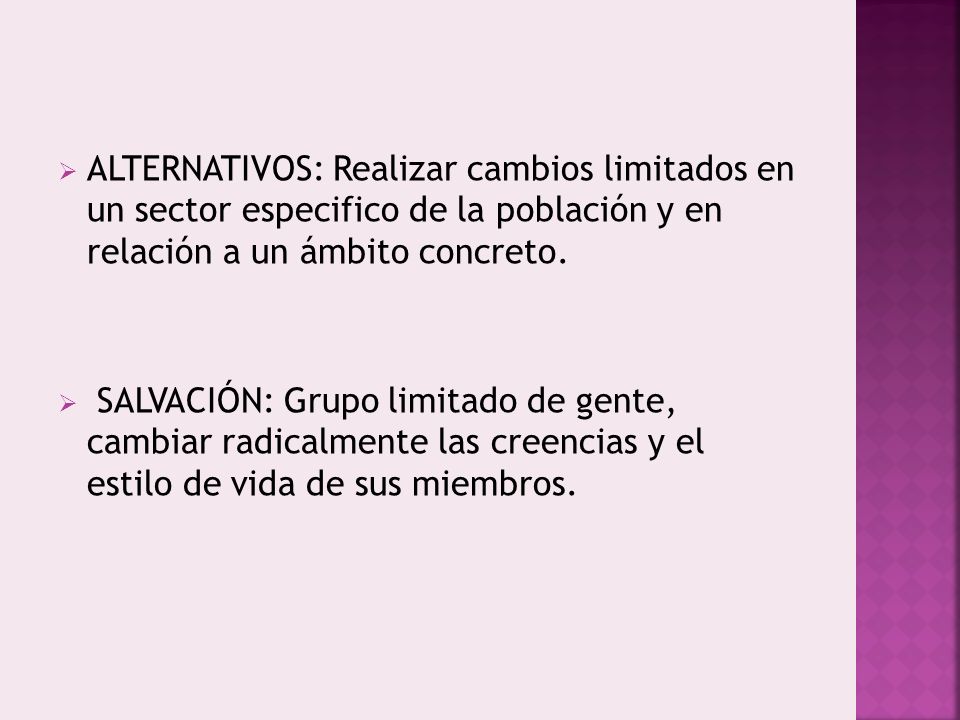 ALTERNATIVOS: Realizar cambios limitados en un sector especifico de la población y en relación a un ámbito concreto.