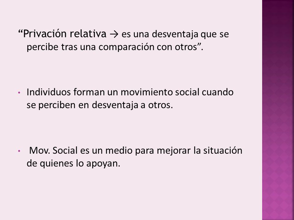 Privación relativa → es una desventaja que se percibe tras una comparación con otros .
