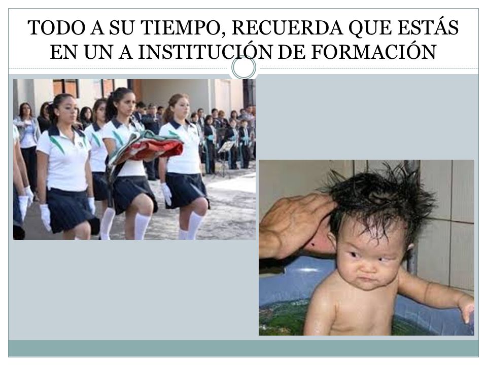 TODO A SU TIEMPO, RECUERDA QUE ESTÁS EN UN A INSTITUCIÓN DE FORMACIÓN