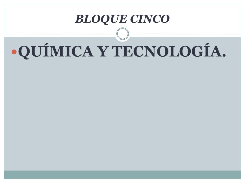 BLOQUE CINCO QUÍMICA Y TECNOLOGÍA.