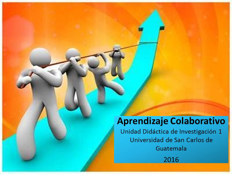 Aprendizaje Colaborativo Unidad Didáctica de Investigación 1 Universidad de San Carlos de Guatemala 2016