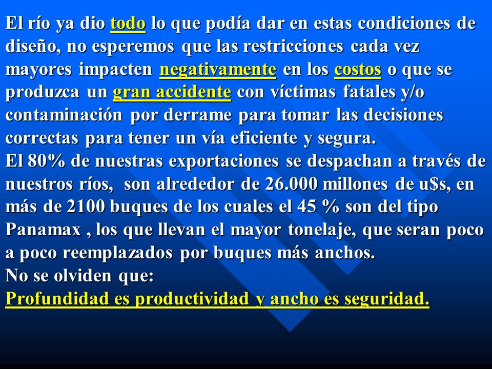 El río ya dio todo lo que podía dar en estas condiciones de diseño, no esperemos que las restricciones cada vez mayores impacten negativamente en los costos o que se produzca un gran accidente con víctimas fatales y/o contaminación por derrame para tomar las decisiones correctas para tener un vía eficiente y segura.