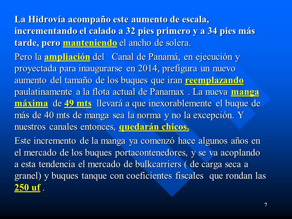 La Hidrovía acompaño este aumento de escala, incrementando el calado a 32 pies primero y a 34 pies más tarde, pero manteniendo el ancho de solera.