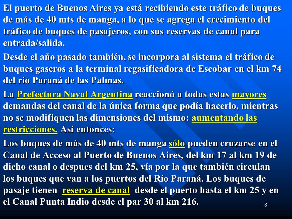 El puerto de Buenos Aires ya está recibiendo este tráfico de buques de más de 40 mts de manga, a lo que se agrega el crecimiento del tráfico de buques de pasajeros, con sus reservas de canal para entrada/salida.