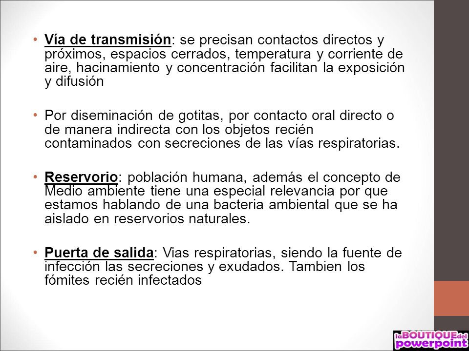 Vía de transmisión: se precisan contactos directos y próximos, espacios cerrados, temperatura y corriente de aire, hacinamiento y concentración facilitan la exposición y difusión