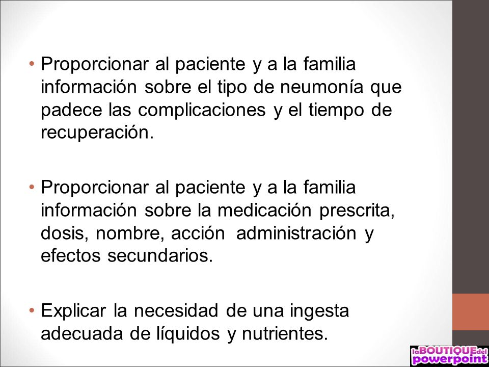 Proporcionar al paciente y a la familia información sobre el tipo de neumonía que padece las complicaciones y el tiempo de recuperación.
