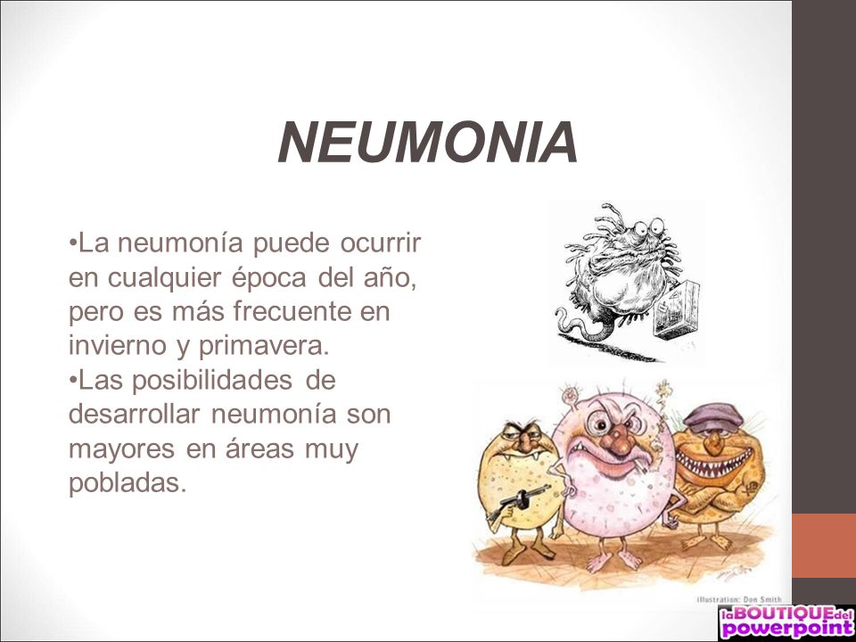 NEUMONIA La neumonía puede ocurrir en cualquier época del año, pero es más frecuente en invierno y primavera.
