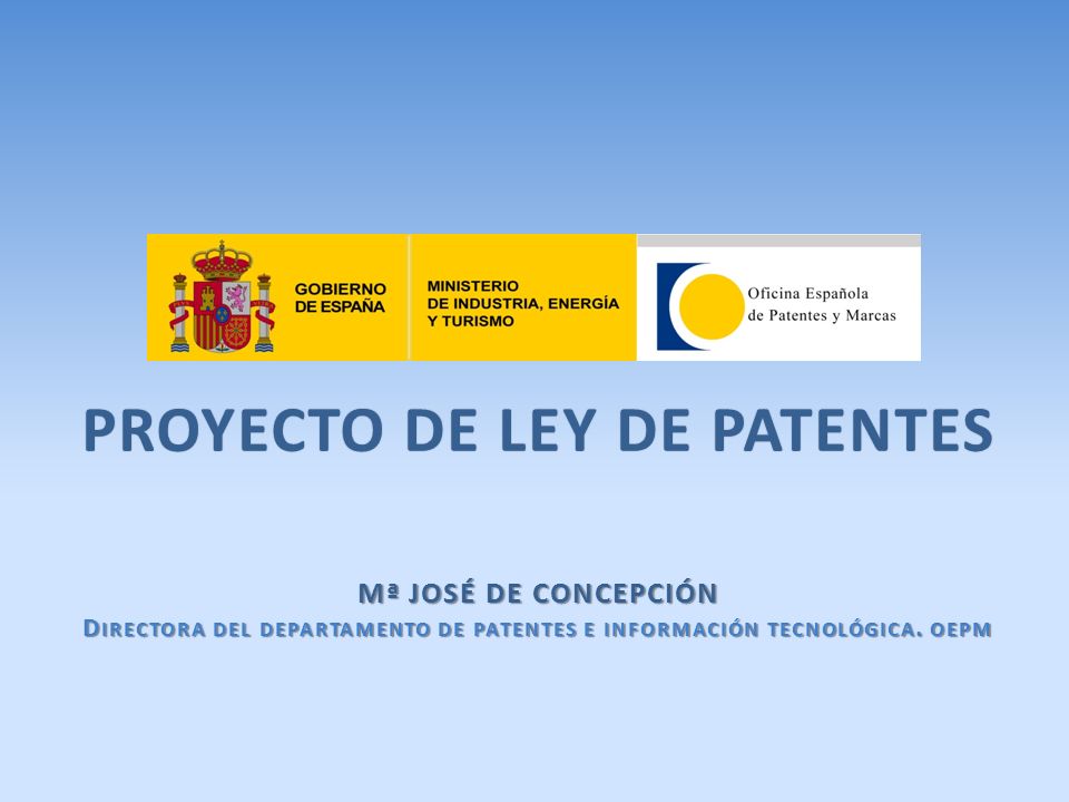 proyecto DE Ley de Patentes Mª José de concepción Directora del departamento de patentes e información tecnológica.