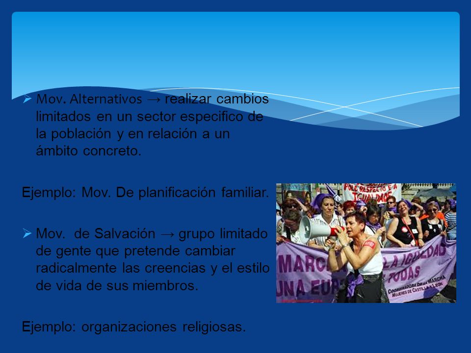 Mov. Alternativos → realizar cambios limitados en un sector especifico de la población y en relación a un ámbito concreto.