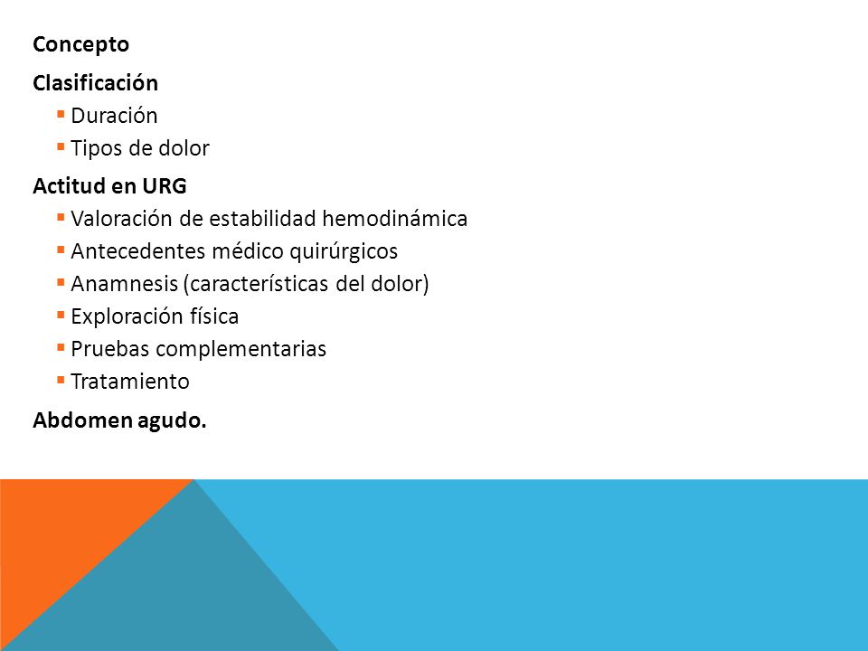 Concepto Clasificación. Duración. Tipos de dolor. Actitud en URG. Valoración de estabilidad hemodinámica.