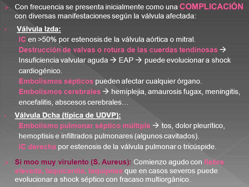 Con frecuencia se presenta inicialmente como una COMPLICACIÓN con diversas manifestaciones según la válvula afectada: