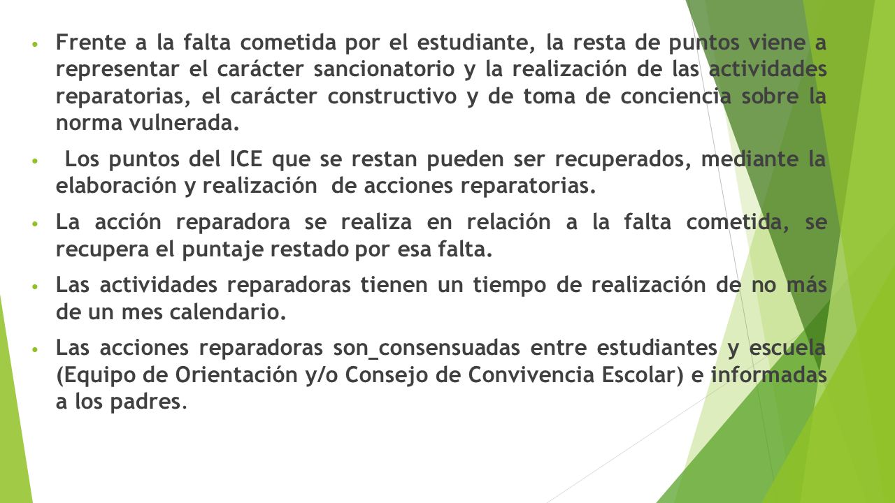 Frente a la falta cometida por el estudiante, la resta de puntos viene a representar el carácter sancionatorio y la realización de las actividades reparatorias, el carácter constructivo y de toma de conciencia sobre la norma vulnerada.