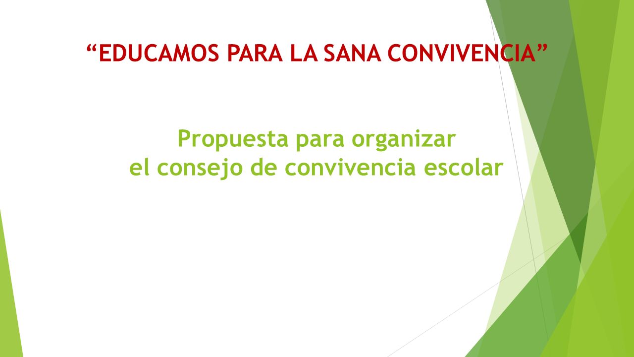 EDUCAMOS PARA LA SANA CONVIVENCIA Propuesta para organizar el consejo de convivencia escolar