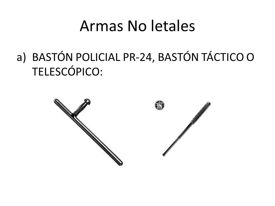 Armas No letales BASTÓN POLICIAL PR-24, BASTÓN TÁCTICO O TELESCÓPICO: