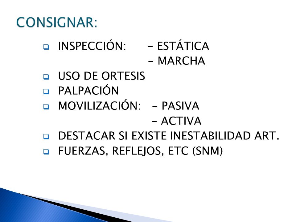 CONSIGNAR: INSPECCIÓN: - ESTÁTICA - MARCHA USO DE ORTESIS PALPACIÓN