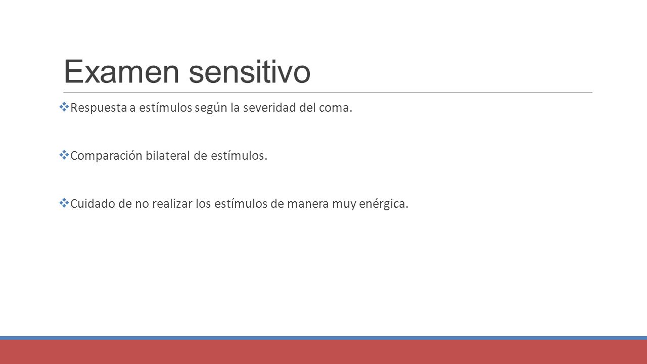 Examen sensitivo Respuesta a estímulos según la severidad del coma.