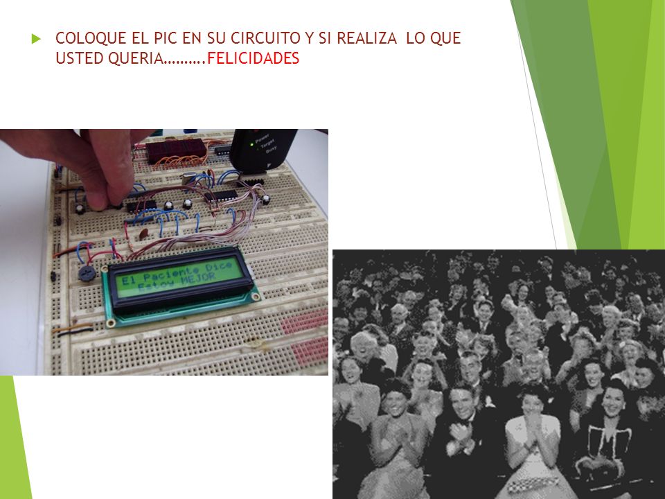 COLOQUE EL PIC EN SU CIRCUITO Y SI REALIZA LO QUE USTED QUERIA………